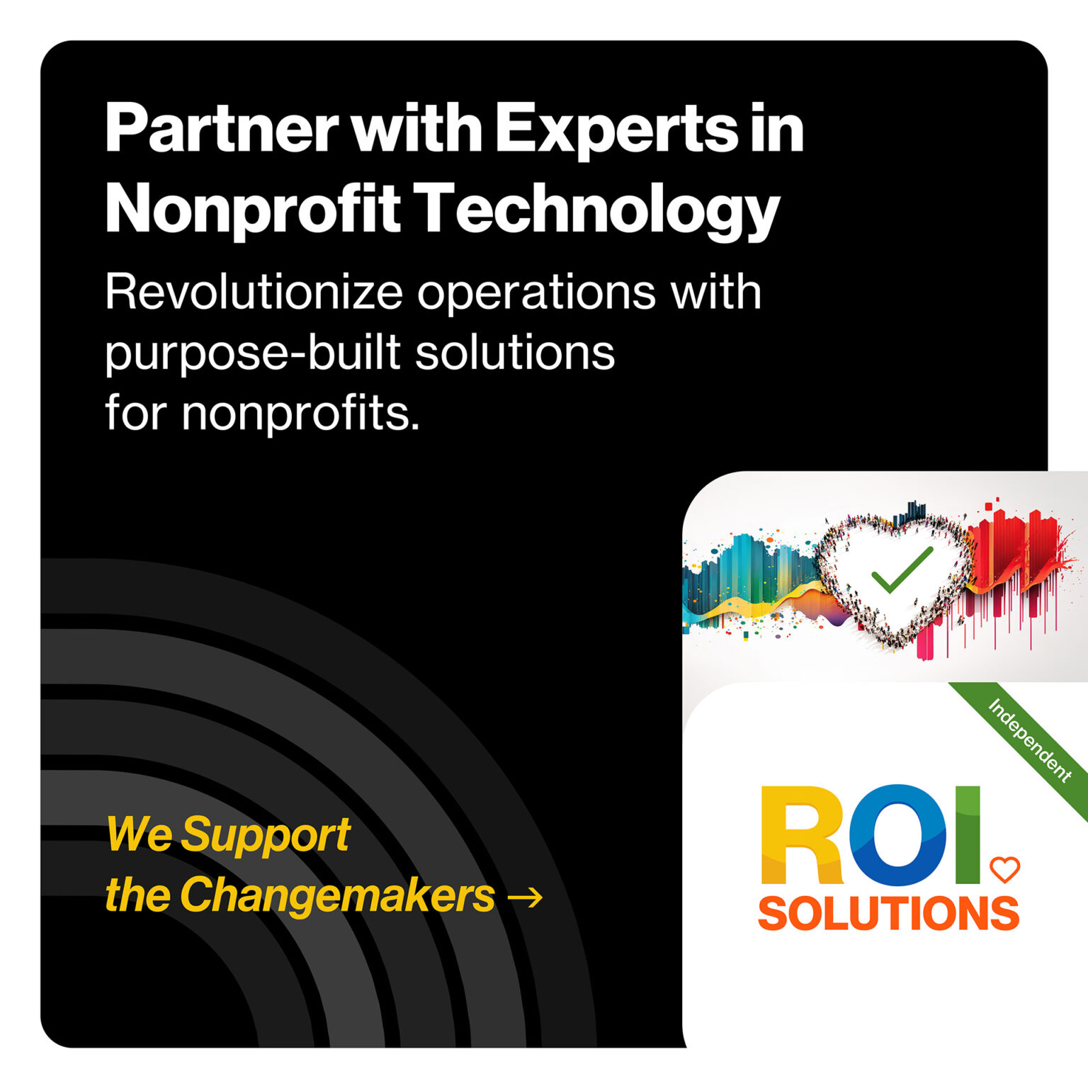 Black closing ad urging Partner with Experts in Nonprofit Technology, We Support the Changemakers above the independent logo card.
